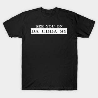 see you on the other side da udda sy T-Shirt